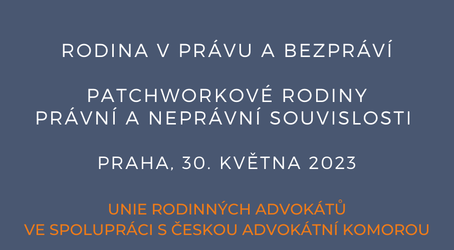 Rodina v právu a bezpráví - Patchworkové rodiny - právní a neprávní souvislosti - 30.5.2023
